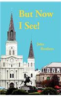 But Now I See!: (English)