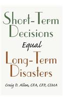 Short-Term Decisions Equal Long-Term Disasters