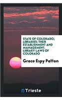 State of Colorado; Libraries: Their Establishment and Management. Library Laws of Colorado