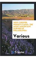 West Chester, Pennsylvania: The Most Important Suburb of Philadelphia. Its ...: The Most Important Suburb of Philadelphia. Its ...