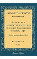 Annalen der Landwirthschaft in den Königlich Preußischen Staaten, 1846, Vol. 7: Dritter Jahrgang; Erstes Heft (Classic Reprint)