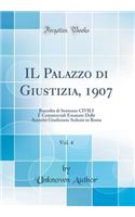 Il Palazzo Di Giustizia, 1907, Vol. 4: Raccolta Di Sentenze Civili ï¿½ Commerciali Emanate Dalle Autoritï¿½ Giudiziarie Sedenti in Roma (Classic Reprint): Raccolta Di Sentenze Civili ï¿½ Commerciali Emanate Dalle Autoritï¿½ Giudiziarie Sedenti in Roma (Classic Reprint)