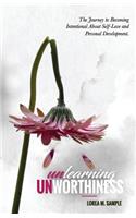 UNlearning UNworthiness: The Journey to Becoming Intentional About Self-Love and Personal Development.