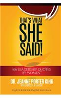 That's What She Said! 366 Leadership Quotes by Women