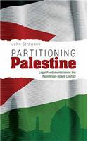 Partitioning Palestine: Legal Fundamentalism in the Palestinian-Israeli Conflict