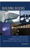 Building Blocks: Buckeye CableSystem's Communications Revolution, From Printer's Ink to Cable to Fiber