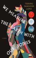 We Measure the Earth with Our Bodies: A Novel
