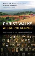 Christ Walks Where Evil Reigned: Responding to the Rwandan Genocide