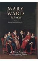 Mary Ward (1585-1645): `A Briefe Relation', with Autobiographical Fragments and a Selection of Letters