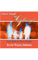 Give God the Glory! Your Role in Your Family