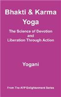 Bhakti and Karma Yoga - The Science of Devotion and Liberation Through Action