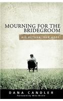 Mourning for the Bridegroom: His Return. Our Hope.
