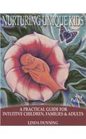 Nurturing Unique Kids: A Practical Guide for Intuitive Children, Families & Adults