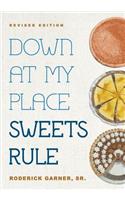 Down at My Place Sweets Rule: Revised Edition