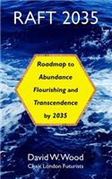 Raft 2035: Roadmap to Abundance, Flourishing, and Transcendence, by 2035