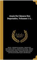 Anais Da Câmara DOS Deputados, Volumes 1-2...