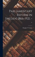 Parliamentary Reform in Sweden, 1866-1921. --