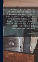 Narrative of Lunsford Lane, Formerly of Raleigh, N. C., Embracing an Account of his Early Life, the Redemption by Purchase of Himself and Family From Slavery, and his Banishment From the Place of his Birth for the Crime of Wearing a Colored Skin