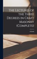 Lectures of the Three Degrees in Craft Masonry (complete)