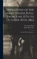Operations of the Army Under Buell From June 10Th to October 30Th, 1862