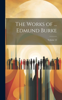 Works of ... Edmund Burke; Volume 12