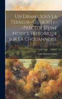 Drame Sous La Terreur--Guiscriff--Précédé D'une Notice Historique Sur La Chouannerie