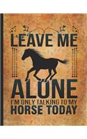 Horse Girl Book: Leave Me Alone I'm Only Talking To My Horse Today Draw & Write Journal for Kids Primary Kindergarteen Composition Notebook 8.5x11 Horseback riding g