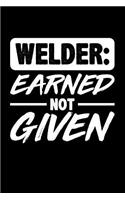 Welder: Earned Not Given: Blank Lined Journal