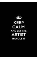 Keep Calm and Let the Artist Handle It: Artist's Blank Lined 6x9 Waiter quote Journal/Notebooks as Gift for Birthday, Holidays, Anniversary, Thanks giving, Christmas, Graduation for your s