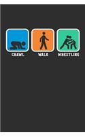 Crawl Walk Wrestling: 100 page 6 x 9 Blank lined journal for sport lovers perfect Gift to jot down his ideas and notes