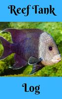 Reef Tank Log: Ideal Marine Fish Keeper Maintenance Tracker For All Your Aquarium Needs. Great For Logging Water Testing, Water Changes, And Overall Fish Observati
