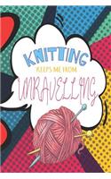 Knitting Keeps Me From Unravelling Pop Art Knitting Journal For The Avid Knitter