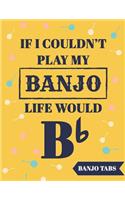 If I Couldn't Play My Banjo Life Would Be Bb