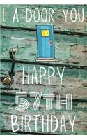 I A-Door You Happy 57th Birthday: Funny 57th Birthday Gift A-Door Journal / Notebook / Diary (6 x 9 - 110 Blank Lined Pages)