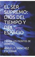 Ser Supremo: Dios del Tiempo Y del Espacio: (Según Los Escritos de Urantia)