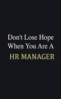 Don't lose hope when you are a HR manager
