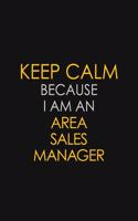 Keep Calm Because I Am An Area Sales Manager