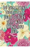 Do Something Today That Your Future Self Will Thank You For.