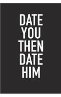 Date You Then Date Him: A 6x9 Inch Matte Softcover Journal Notebook with 120 Blank Lined Pages and an Uplifting Positive and Motivaitonal Cover Slogan