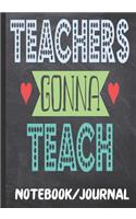 Teachers Gonna Teach Notebook Journal