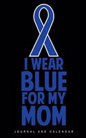 I Wear Blue for My Mom: Blank Lined Journal with Calendar for Colon Cancer Patient