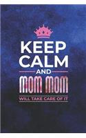 Keep Calm and Mom Mom Will Take Care of It: Family Grandma Women Mom Memory Journal Blank Lined Note Book Mother's Day Holiday Gift