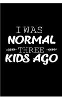 I Was Normal Three Kids Ago: Funny Mother's Day Memory Journal, Keepsake Book, Mommy Notebook, To Moms From Son Daughter