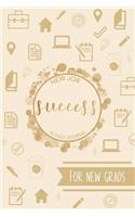 New Job Success: A Daly Journal: For New Grads The perfect useful gift for those just starting out on their career path A career-focused guided journal for the workp
