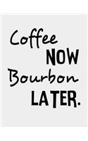 Coffee Now Bourbon Later