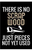 There is no Scrap Wood just pieces not yet used