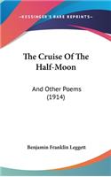 The Cruise Of The Half-Moon: And Other Poems (1914)