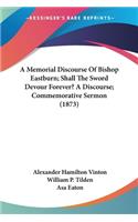 Memorial Discourse Of Bishop Eastburn; Shall The Sword Devour Forever? A Discourse; Commemorative Sermon (1873)