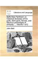 Bell's New Pantheon; Or, Historical Dictionary of the Gods, Demi-Gods, Heroes, and Fabulous Personages of Antiquity