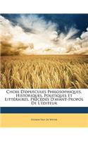 Choix D'Opuscules Philosophiques, Historiques, Politiques Et Litteraires, Precedes D'Avant-Propos de L'Editeur